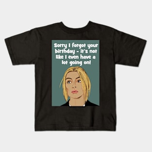 Sorry I forgot your birthday Kids T-Shirt